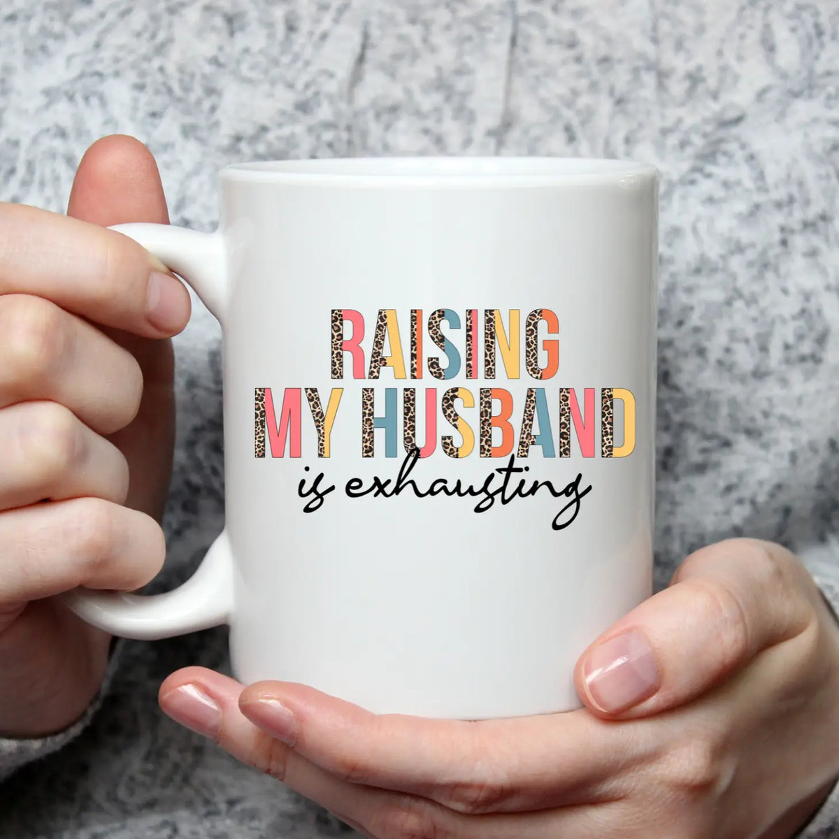 "Raising My Husband Is Exhausting" Coffee Mug